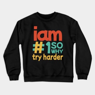 I'M #1 SO WHY TRY HARDER colorful Crewneck Sweatshirt